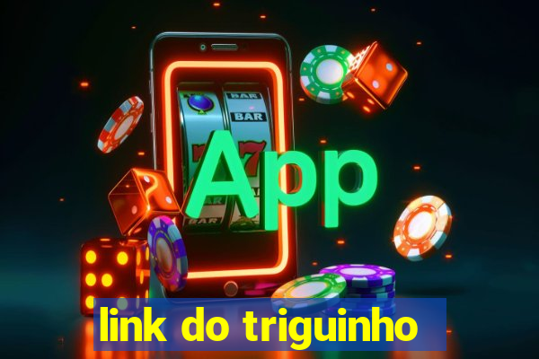 link do triguinho